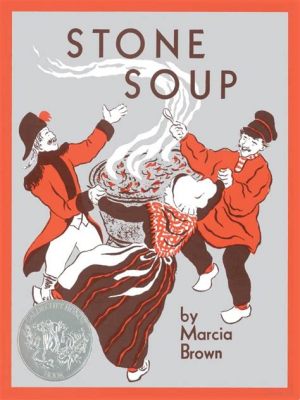  “Stone Soup”： 一個關於分享與創意美味的古老傳說！